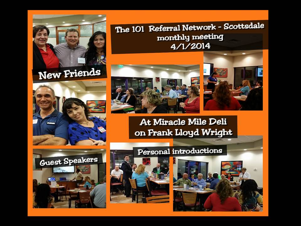 The 101 Referral NetworkScottsdale meeting is Tuesday 4/1/2014